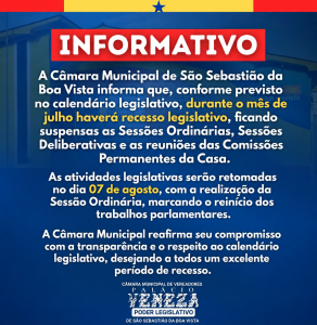 A Câmara Municipal de São Sebastião da Boa Vista informa que, conforme previsto no calendário legislativo, durante o mês de julho estarão suspensas as Sessões Ordinárias, Sessões Deliberativas e as reuniões das Comissões Permanentes, em razão do recesso legislativo.Os trabalhos legislativos serão retomados no dia 07 de agosto, com a realização da Sessão Ordinária, dando início ao segundo período legislativo.

A Câmara Municipal segue à disposição da população e reafirma seu compromisso com a transparência, a responsabilidade e o fortalecimento do Poder Legislativo.